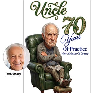 May include: A greeting card featuring a caricature of an older person sitting in a green leather armchair with arms crossed, wearing a grey sweater. Text reads: Uncle 70 Years Of Practice Now A Master Of Grump. Includes a circular photo insert area.