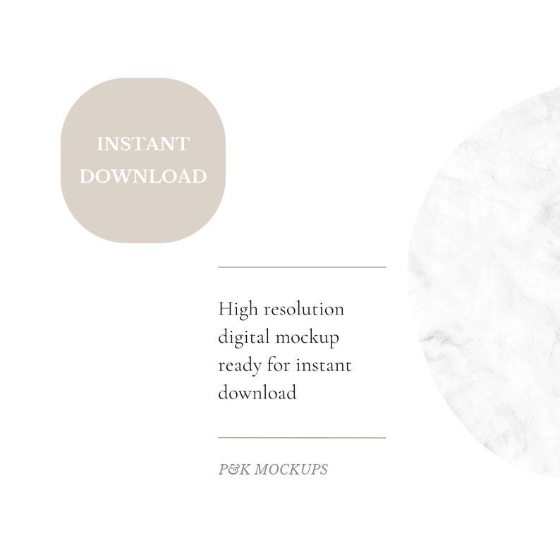 May include: A digital mockup with a neutral color palette. The image features text that reads "Instant Download" in a light beige rounded rectangle. Additional text states "High resolution digital mockup ready for instant download" and "P&K MOCKUPS". A marble-like design is in the background.