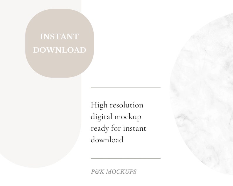May include: A digital mockup with a white marble background and a beige rectangle with the text "INSTANT DOWNLOAD" in white. The text "High resolution digital mockup ready for instant download" is below the marble background. The text "P&K MOCKUPS" is at the bottom of the image.