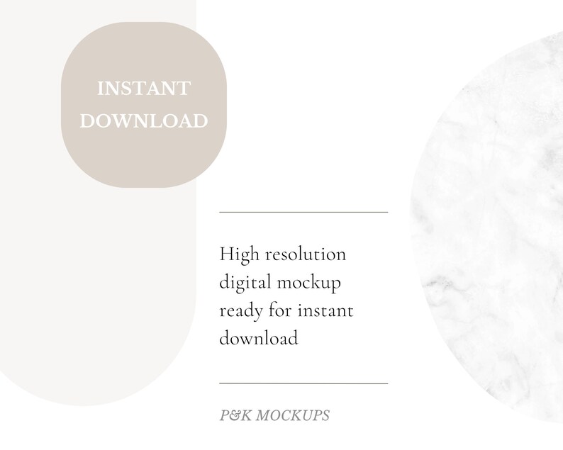 May include: A digital mockup with a white marble background and a beige rectangle with the text "INSTANT DOWNLOAD" in white. The text "High resolution digital mockup ready for instant download" is below the marble background. The text "P&K MOCKUPS" is at the bottom of the image.