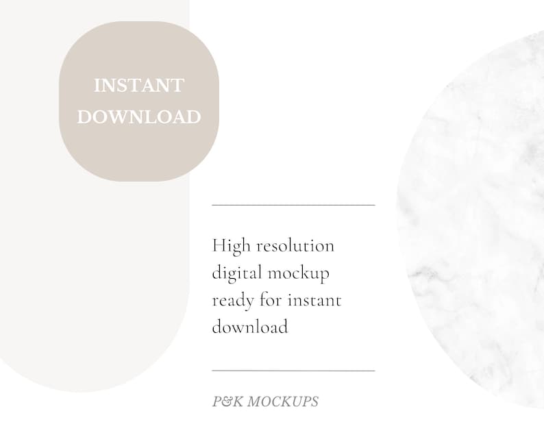 May include: A digital mockup with a white marble background and a beige rectangle with the text "INSTANT DOWNLOAD" in white. The text "High resolution digital mockup ready for instant download" is below the marble background. The text "P&K MOCKUPS" is at the bottom of the image.