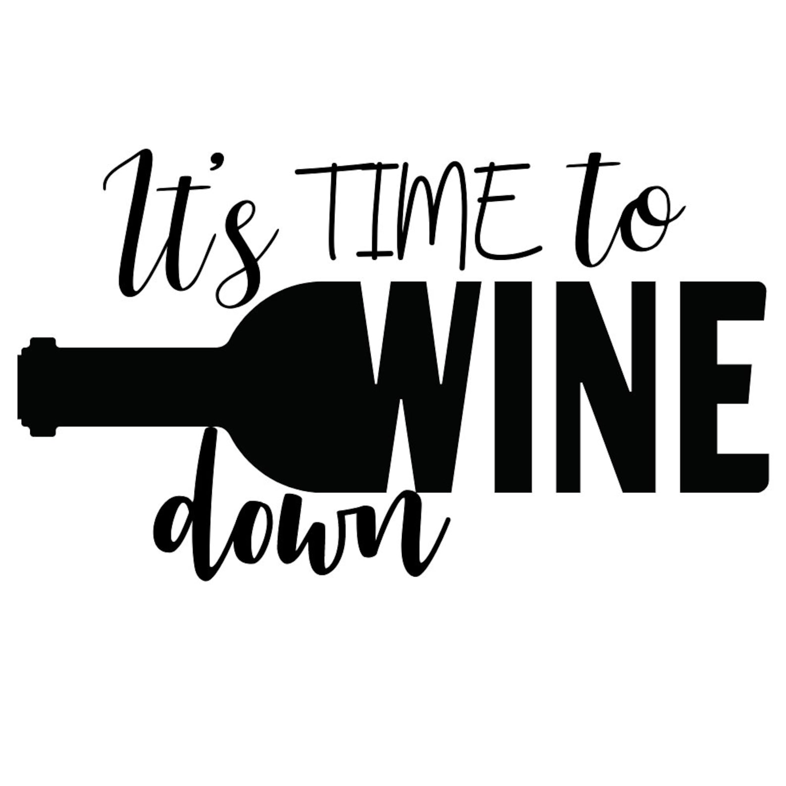 It's Time to Wine Down Svg Wine Lover Svg Funny Wine Etsy Ireland