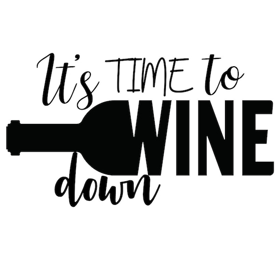 It's Time To Wine Down Svg Wine Lover Svg Funny Wine Etsy Nederland