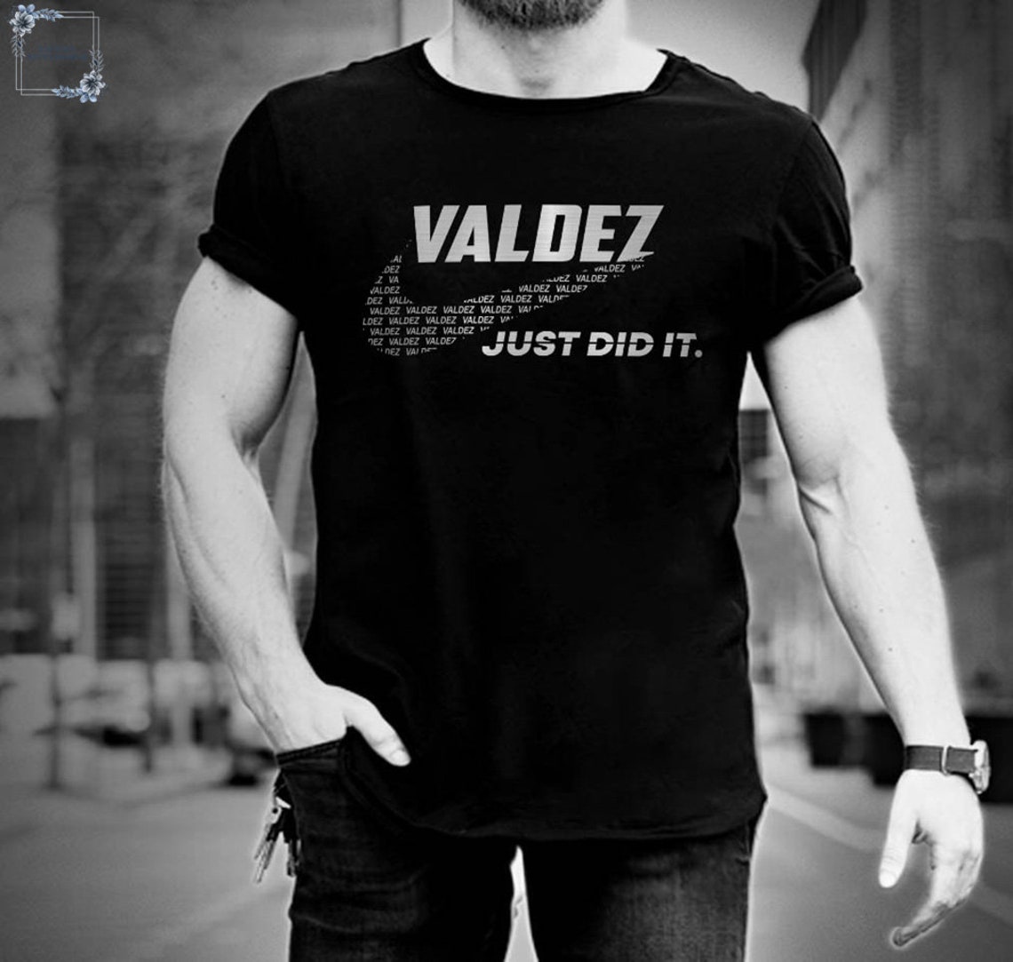 Valdez Just Did It T Shirt Name Valdez Tee Last Name Shirt Etsy