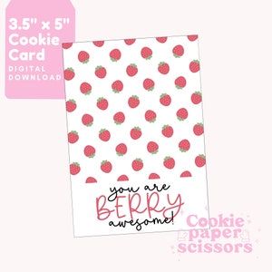May include: A printable 3.5 x 5 inch cookie card with a strawberry pattern and the text "you are BERRY awesome!"