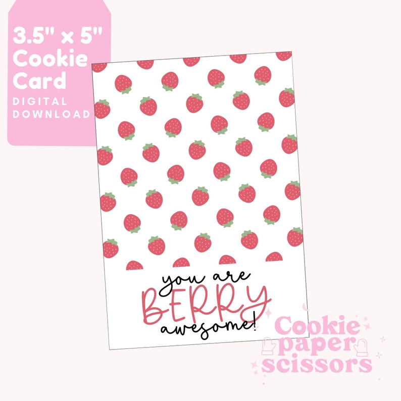 May include: A printable 3.5 x 5 inch cookie card with a strawberry pattern and the text "you are BERRY awesome!"