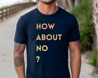 How About No Funny Graphic Tee, Unisex Shirt