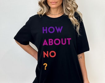 How about no t-shirt, how about no shirt, funny t-shirt, funny shirt, how about no tee, no t-shirt, no shirt, no graphic tee, hipster shirt