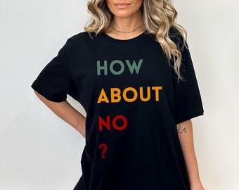 Funny Sarcastic T-Shirt, "How About No" Graphic Tee