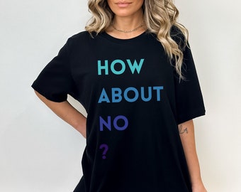 How About No Funny T-Shirt, Unisex Graphic Tee