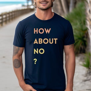 How about no t-shirt, how about no shirt, funny t-shirt, funny shirt, how about no tee, no t-shirt, no shirt, no graphic tee, hipster shirt
