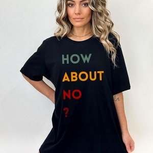 How about no t-shirt, how about no shirt, funny t-shirt, funny shirt, how about no tee, no t-shirt, no shirt, no graphic tee, hipster shirt