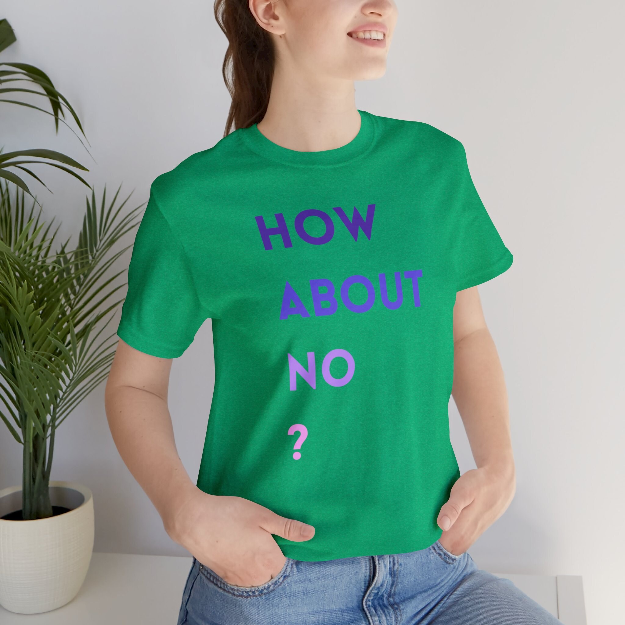 How About No T-shirt, How About No Shirt, Funny T-shirt