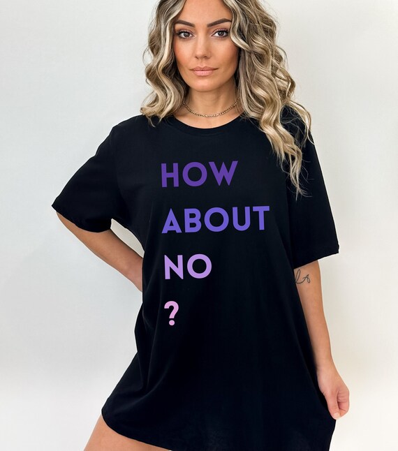 How About No T-shirt, How About No Shirt, Funny T-shirt