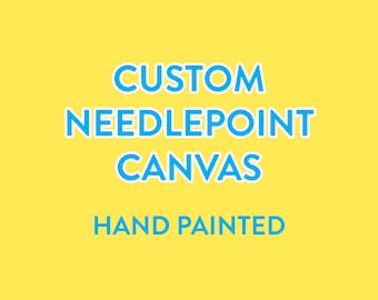 Custom Hand Painted Needlepoint Canvas
