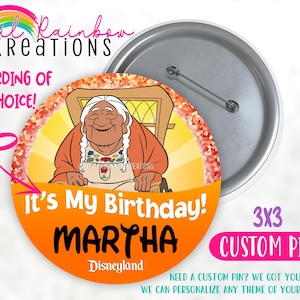 May include: A 3x3 inch custom pin featuring a cartoon of an elderly woman in an orange dress, with the text "It's My Birthday! MARTHA Disneyland". The pin has a silver backing and a safety pin closure. The pin is from Lil Rainbow Kreations.