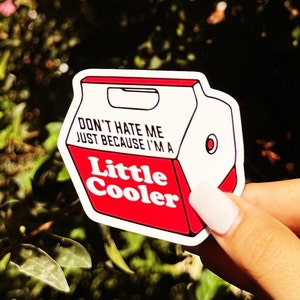 Dont Hate Me Because Im a Little Cooler | Sticker