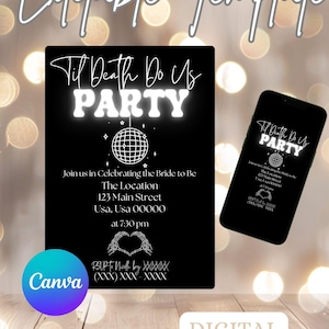 May include: A black and white digital printable invitation for a party. The invitation features a disco ball and the text "Til Death Do Us Party". The invitation also includes the text "Join us in Celebrating the Bride to Be" and the location and time of the party.