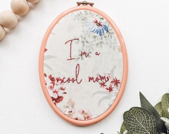 I'm a Cool Mom - 4x6 in Embroidery Hoop