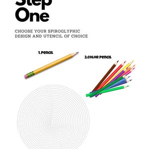May include: White background with the text "Step One" and "Choose your spiroglyphic design and utensil of choice." A yellow pencil and a bundle of colored pencils are shown. A spiroglyphic design is also shown.