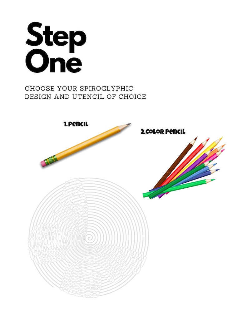 May include: White background with the text "Step One" and "Choose your spiroglyphic design and utensil of choice." A yellow pencil and a bundle of colored pencils are shown. A spiroglyphic design is also shown.