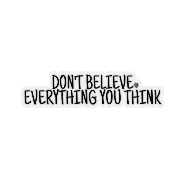 Don't Believe Everything You Think Sticker | Therapy Sticker | CBT | Mental Health Sticker | Mental Health Awareness | Laptop Sticker