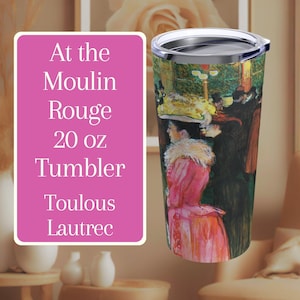 At The Moulin Rouge Travel Mug 20oz Tumbler Toulouse Lautrec Reusable Mug for Work School Holiday Gift Idea Impressionism Dishwasher Safe