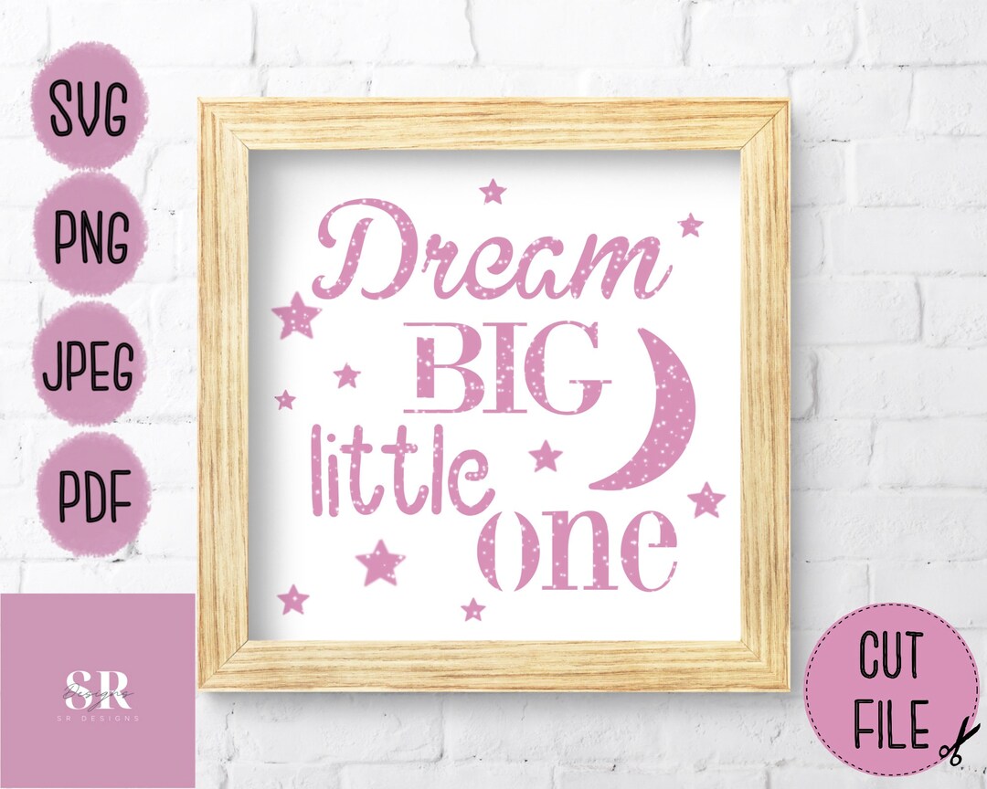 SVG: ‘dream BIG Little One’ Quote. Svg/png/jpeg/pdf. for Cutting or ...
