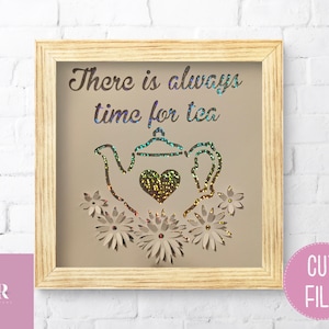 SVG ‘pop up’/ 3D Floral Teapot. Quote: ‘There’s always time for tea’. Card cutting file. Suitable for deep box frame.