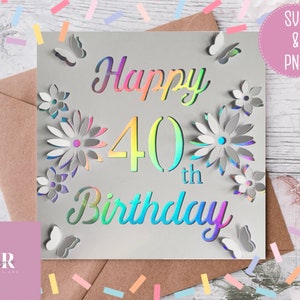 SVG: 3D/ 'Pop up' 40. Geburtstagskarte digitaler Download. Herzlichen Glückwunsch zum Geburtstag. Pop up Karte. Pop up Blumen. Kartenschnittdatei. SVG/PNG.