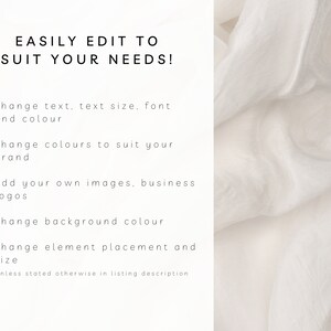 May include: Text on a white background that reads "EASILY EDIT TO SUIT YOUR NEEDS!" with a list of five bullet points: "change text, text size, font and colour", "change colours to suit your brand", "add your own images, business logos", "change background colour", and "change element placement and size". The text "*unless stated otherwise in listing description" is at the bottom of the image.