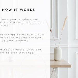 May include: White text on a white background explains how to use a template. The text reads "HOW IT WORKS", "Purchase your template and receive a PDF with instructions and links.", "Using the app or browser create a free Canva account and start editing your template.", and "Download as PNG or JPEG and upload to your Etsy Shop.". A white vase with a textured surface holds dried pampas grass. The vase is on a light brown wooden table.