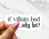 If Villain Bad Why Hot? Smut Reader Sticker Dark Romance Antagonist Lover Spicy Books Reader Dark Romance Books BookTok Bookstagram