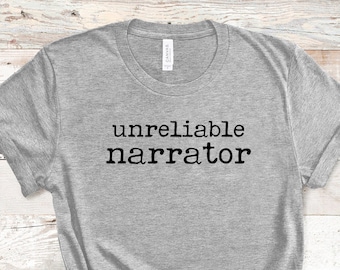 Unreliable Narrator Bookish Tee for Reader, Writer, Librarian Funny Writing Shirt Sarcastic Nerdy Shirt for Mystery Thriller Book Lovers