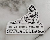 Buy me books and tell me to STFUATTDLAGG Spicy Books Smut Dark Romance Kink Daddy Reader Sticker pinup  Books BookTok Bookstagram