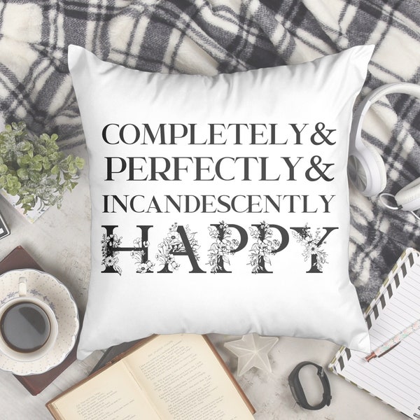 Completely Perfectly and Incandescently Happy Jane Austen Elizabeth Bennet Pillow Case Pride & Prejudice Gift for Pride and Prejudice Lover