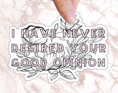 Good Opinion Jane Austen Pride and Prejudice I Have Never Desired Your Sticker Literary Sticker for Reading Journal Hydroflask Bibliophile