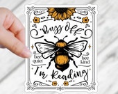 Buzz off I'm Reading Funny Bee Bookish Sticker for Readers Go Away I'm Reading Literary Sticker Gift Under 5 for Reader Friend Cute Nerdy
