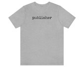 Publisher Bookish Typography Writer Shirt for Bookish Birth Announcemnt Publishing Shirt