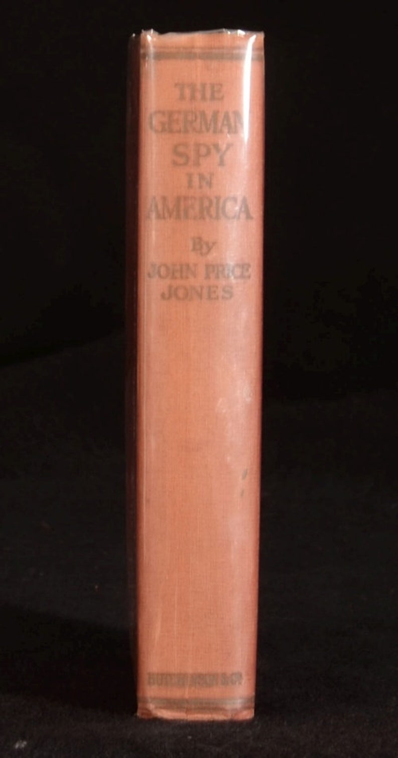 1917 The German Spy in America John Price Jones Foreward by Roos 1917 The German Spy in America John Price Jones Foreward by Roos