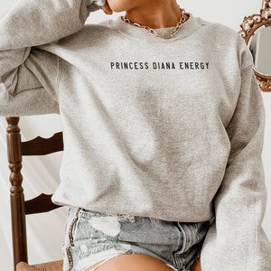 Princess Diana Sweatshirt | Princess Diana Energy Quote | Princess Diana Clothing Style | Minimalist Princess Diana Shirt | Princess Energy
