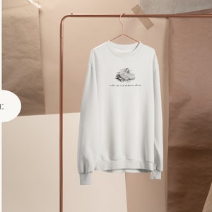 Literary Shirt Margaret Atwood Quote Sweatshirt Dark Academia Clothing Literature Dead Poets Society Shirt Poet Sweater for Book Lovers White