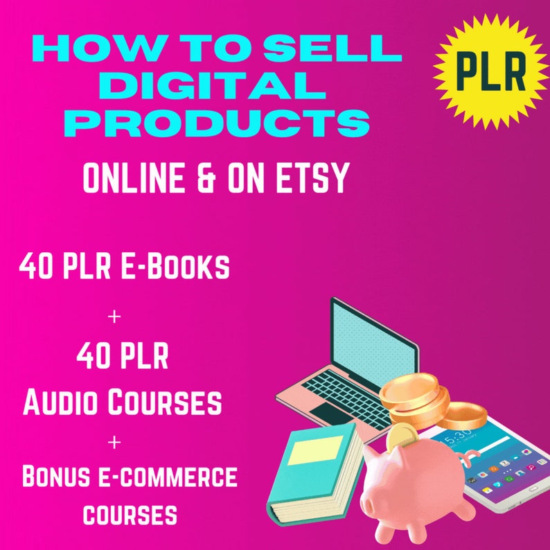 Może przedstawiać: R&oacute;żowe tło z tekstem "HOW TO SELL DIGITAL PRODUCTS ONLINE & ON ETSY" w kolorze niebieskim i białym. Pod tekstem znajduje się lista artykuł&oacute;w: 40 PLR E-BOOKS, 40 PLR AUDIO COURSES, BONUS E-COMMERCE COURSES. W prawym dolnym rogu obrazu widoczny jest laptop, skarbonka, stos złotych monet i smartfon. Tekst "PLR" znajduje się w ż&oacute;łtej rozgwieżdżonej ramce.