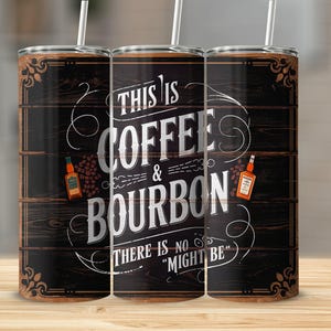Funny Bourbon Tumbler Wrap, Might be Coffee Might be Bourbon 20oz Skinny Tumbler Sublimation Design, Funny Whiskey Tumbler Wrap