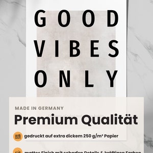 May include: A poster with the words "GOOD VIBES ONLY" in large black letters. The poster has a neutral background and additional text at the bottom that reads "MADE IN GERMANY" and "Premium Qualit&auml;t".