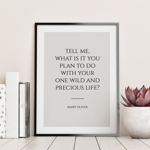 Mary Oliver Printable Quote, Tell me, what is it you, plan to do, wild and, precious life, Book Quotes, Poetry Print, Poem Quote