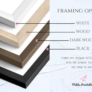 May include: Image showcasing framing options: white, wood, dark wood, and black. The text indicates frames are shipped assembled and ready to hang. The image is from Mikka Printables.