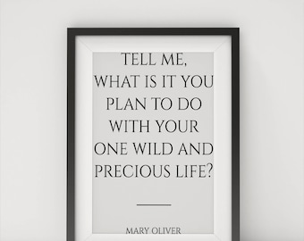 Mary Oliver Quote Printable - Tell me what is it you plan to do with your wild and precious life Poetry Art Print