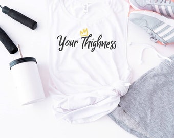 Your Thighness Tank Top: Funny Gym Workout Shirt