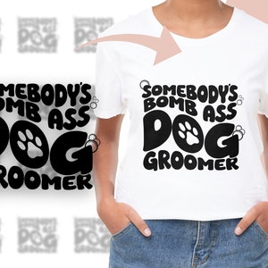 Somebody's Bomb Ass Dog Groomer Svg Png, Dog Groomer Svg Png Pdf, Pet Grooming Cut File, For Shirt